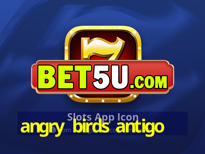 angry birds antigo